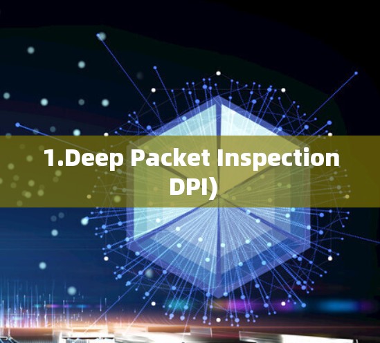 1.Deep Packet Inspection DPI) 1.Deep Packet Inspection DPI)