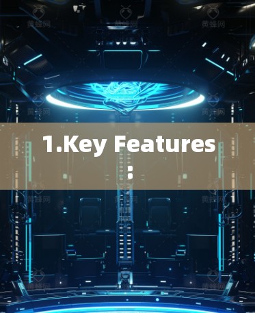 1.Key Features: