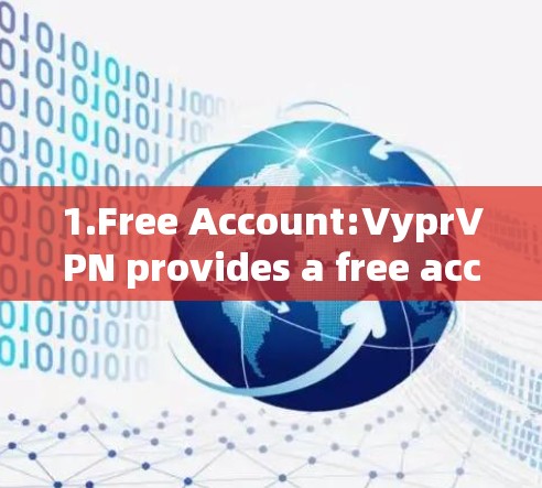 1.Free Account:VyprVPN provides a free account that you can use for a short period.