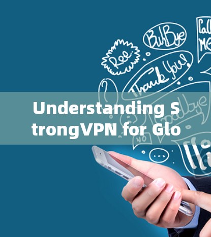 Understanding StrongVPN for Global Server Access