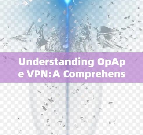 Understanding OpApe VPN:A Comprehensive Overview