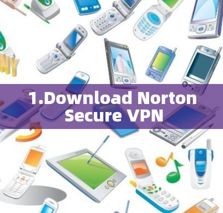 1.Download Norton Secure VPN