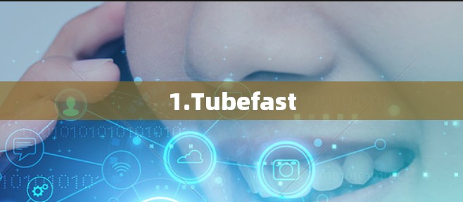 1.Tubefast