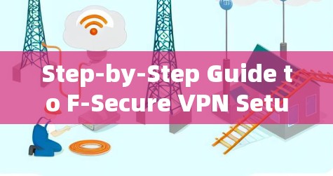 Step-by-Step Guide to F-Secure VPN Setup for Mobile